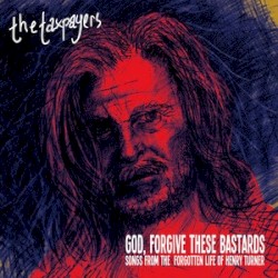 God, Forgive These Bastards: Songs From the Forgotten Life of Henry Turner
