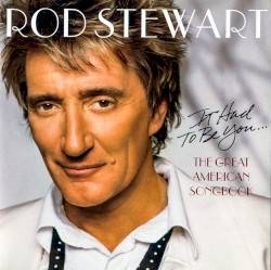 It Had to Be You… The Great American Songbook