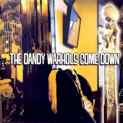 …The Dandy Warhols Come Down