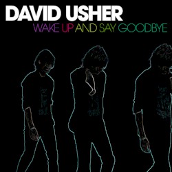 Wake Up and Say Goodbye